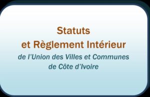 Statuts et règlement intérieur de l’Union des Villes et Communes de Côte d’Ivoire